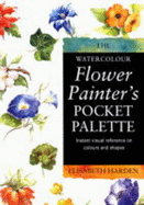Watercolour Flower Painter's Pocket Palette (Vol 2): Practical Visual Advice on How to Create Flower Portraits Using Watercolours
