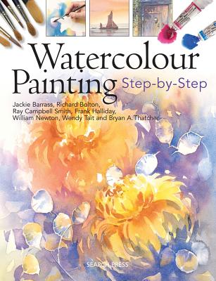 Watercolour Painting: Step-By-Step - Barrass, Jackie, and Bolton, Richard, and Campbell-Smith, Ray