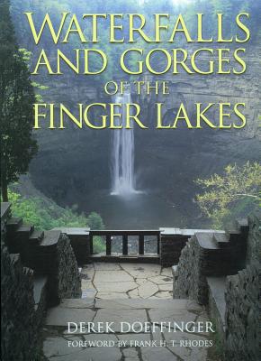 Waterfalls and Gorges of the Finger Lakes - Doeffinger, Derek, and Rhodes, Frank H T (Foreword by)
