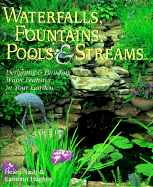 Waterfalls, Fountains, Pools and Streams: Designing and Building Water Features in Your Garden