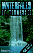 Waterfalls of Tennessee: A Guide to Over 200 Falls in the Volunteer State