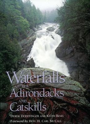 Waterfalls of the Adirondacks and Catskills - Doeffinger, Derek, and Boas, Keith, and McCall, H Carl (Foreword by)
