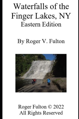 Waterfalls of the Finger Lakes, NY: Eastern Edition - Fulton, Roger