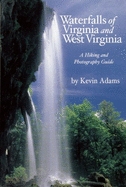 Waterfalls of Virginia and West Virginia: A Hiking and Photography Guide