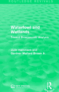 Waterfowl and Wetlands: Toward Bioeconomic Analysis