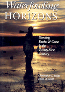 Waterfowling Horizons: Shooting Ducks & Geese in the Twenty-First Century
