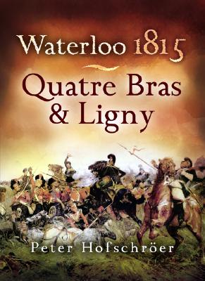 Waterloo 1815: Quatre Bras & Ligny - Hofschroer, Peter