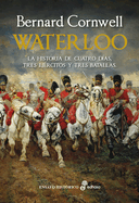Waterloo: La Historia de 4 D?as, Tres Ej?rcitos Y Tres Batallas