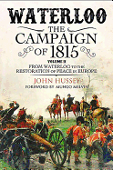 Waterloo: The Campaign of 1815: Volume II: From Waterloo to the Restoration of Peace in Europe