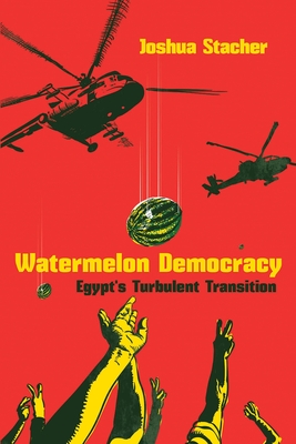 Watermelon Democracy: Egypt's Turbulent Transition - Stacher, Joshua