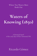 Waters of Knowing (1850): A historical novel of the early days of Port Townsend