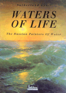 Waters of Life: The Russian Painters of Water - Lyall, Sutherland