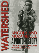 Watershed: Angola and Mozambique: The Portuguese Collapse in Africa 1974-1975, a Photo History