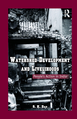 Watershed Development and Livelihoods: People's Action in India - Das, S.K.