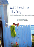 Waterside Living: Inspirational Homes by Lakes, Rivers, and the Ocean