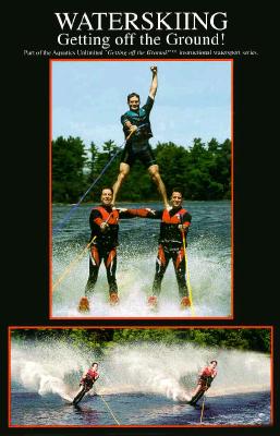 Waterskiing - Getting Off the Ground - Solomon, Mark B, and Aquatics Unlimited, and Solomon, Gary B (Editor)