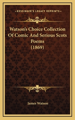 Watson's Choice Collection of Comic and Serious Scots Poems (1869) - Watson, James