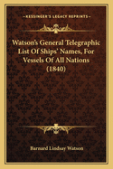 Watson's General Telegraphic List Of Ships' Names, For Vessels Of All Nations (1840)