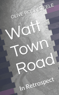 Watt Town Road: In Retrospect (an Adult Book for Children)