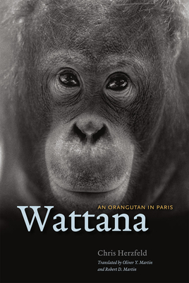 Wattana: An Orangutan in Paris - Herzfeld, Chris, and Martin, Oliver Y (Translated by), and Martin, Robert D (Translated by)