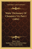 Watts' Dictionary of Chemistry V4, Part 1 (1894)