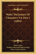 Watts' Dictionary Of Chemistry V4, Part 1 (1894)