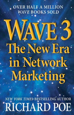 Wave 3: The New Era in Network Marketing - Poe, Richard