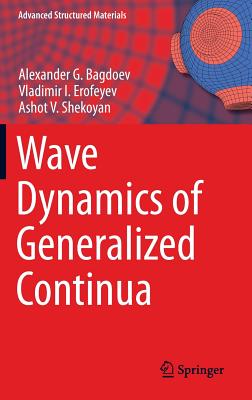 Wave Dynamics of Generalized Continua - Bagdoev, Alexander G., and Erofeyev, Vladimir I., and Shekoyan, Ashot V.