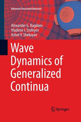 Wave Dynamics of Generalized Continua - Bagdoev, Alexander G, and Erofeyev, Vladimir I, and Shekoyan, Ashot V