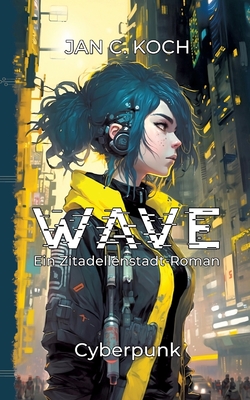 Wave: Ein Zitadellenstadt-Roman - Koch, Jan C