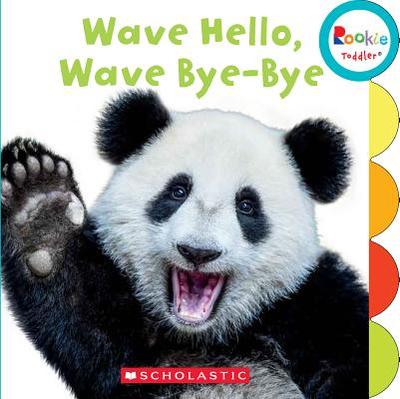 Wave Hello! Wave, Bye Bye! (Rookie Toddler) - Chanko, Pamela, and Highfield, Whitney (Illustrator)