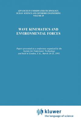 Wave Kinematics and Environmental Forces: Papers presented at a conference organized by the Society for Underwater Technology and held in London, U.K., March 24-25, 1993 - Society for Underwater Technology (SUT) (Editor)