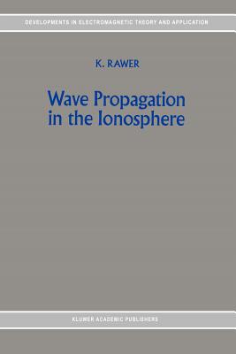 Wave Propagation in the Ionosphere - Rawer, K.