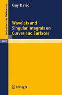 Wavelets and Singular Integrals on Curves and Surfaces - David, Guy