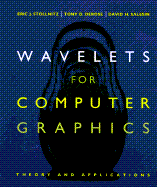 Wavelets for Computer Graphics: Theory and Applications