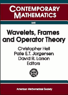 Wavelets, Frames, and Operator Theory: Focused Research Group Workshop on Wavelets, Frames, and Operator Theory, January 15-21, 2003, University of Maryland, College Park, Maryland