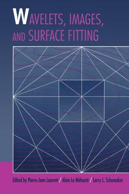 Wavelets, Images, and Surface Fitting - Laurent, Pierre-Jean (Editor), and Le Mehaute, Alain (Editor), and Schumaker, Larry (Editor)
