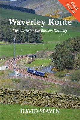 Waverley Route: The Battle for the Borders Railway (New Edition) - Spaven, David