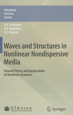 Waves and Structures in Nonlinear Nondispersive Media: General Theory and Applications to Nonlinear Acoustics - Gurbatov, Sergey Nikolaevich, and Rudenko, Oleg Vladimirovich, and Saichev, A I