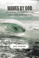 Waves by God: An Ocean of Inspiration Words, Prayer, Poetry, and Songs