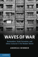 Waves of War: Nationalism, State Formation, and Ethnic Exclusion in the Modern World