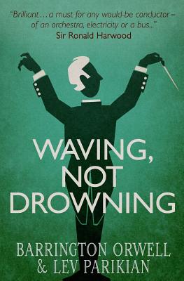 Waving, Not Drowning - Orwell, Barrington, and Parikian, Lev