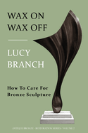 Wax On Wax Off: How To Care For Bronze Sculpture
