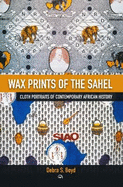 Wax Prints of the Sahel: Cloth Portraits of Contemporary African History
