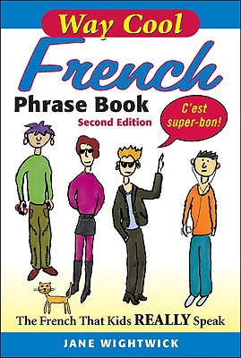 Way Cool French Phrase Book: The French That Kids Really Speaks - Wightwick, Jane