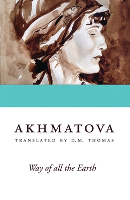 Way of All the Earth - Akhmatova, Anna