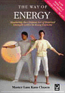 Way of Energy: Mastering the Art of Internal Strength with Chi Kung Exercise