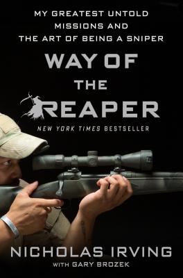 Way of the Reaper: My Greatest Untold Missions and the Art of Being a Sniper - Irving, Nicholas, and Brozek, Gary