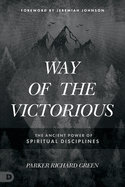 Way of the Victorious: The Ancient Power of Spiritual Disciplines