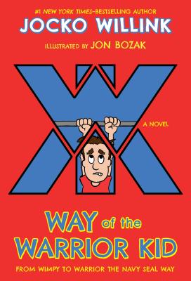 Way of the Warrior Kid: From Wimpy to Warrior the Navy Seal Way: A Novel - Willink, Jocko